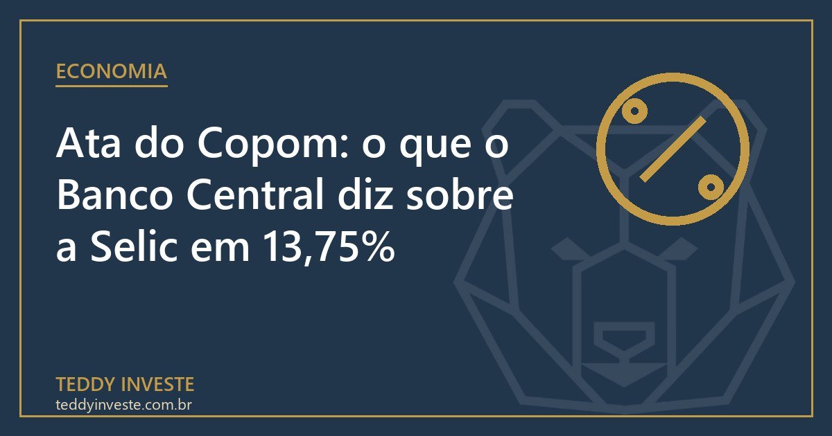 Ata do Copom: o que o Banco Central diz sobre a Selic em 13,75%