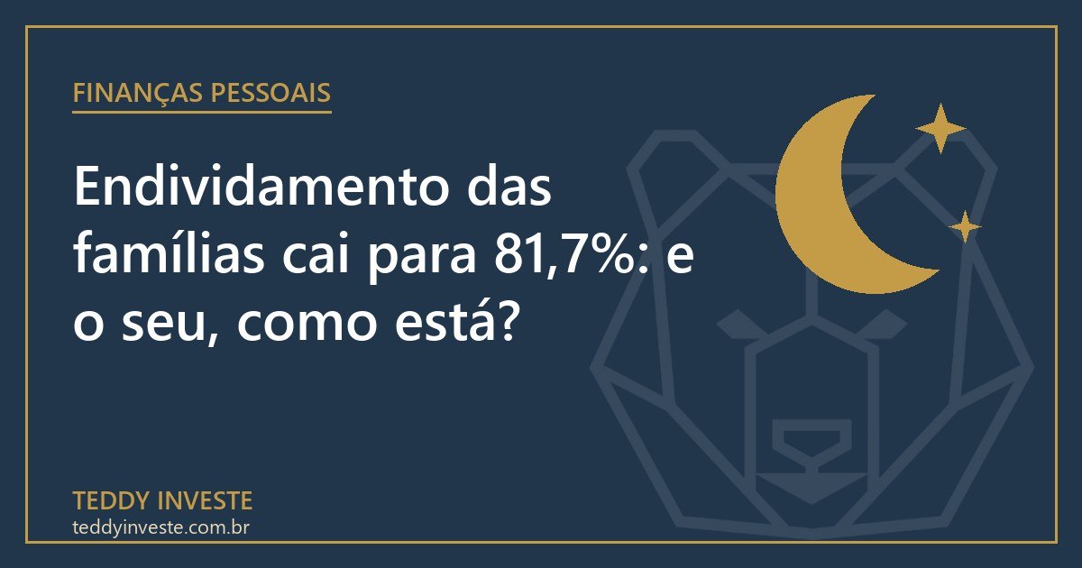 Endividamento das famílias cai para 81,7%: e o seu, como está?