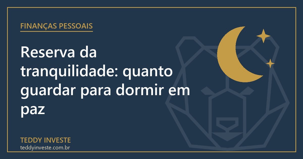 Reserva da tranquilidade: quanto guardar para dormir em paz