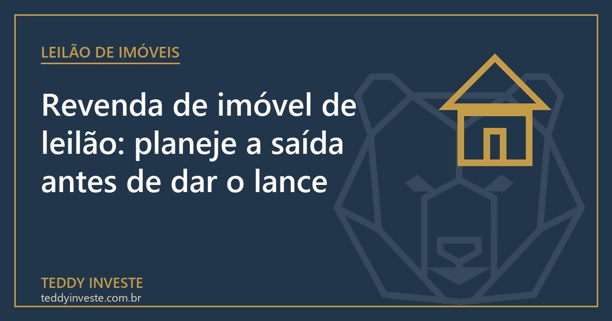 Revenda de imóvel de leilão: planeje a saída antes de dar o lance