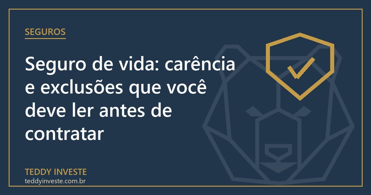 Seguro de vida: carência e exclusões que você deve ler antes de contratar